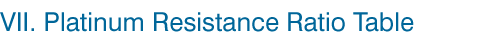 VII. Platinum Resistance Ration Table