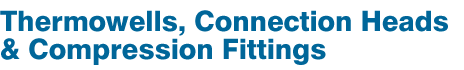 Thermowells, Connection Heads & Compression Fittings