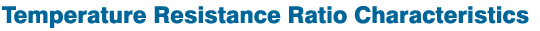 Temperature Resistance Ration Characteristics